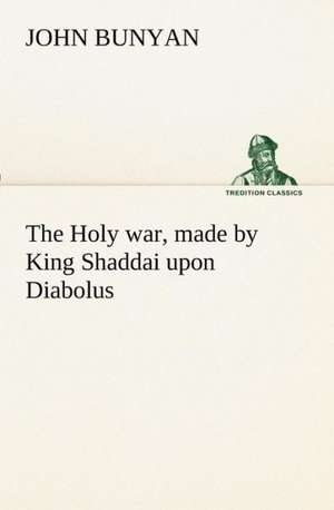 The Holy War, Made by King Shaddai Upon Diabolus, for the Regaining of the Metropolis of the World; Or, the Losing and Taking Again of the Town of Man: Treasures of the Island de John Bunyan