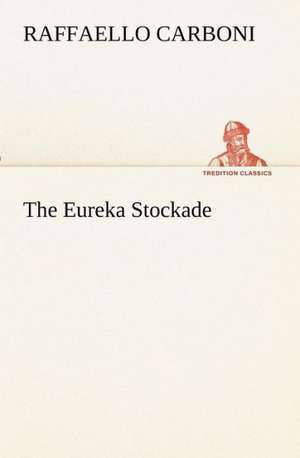 The Eureka Stockade de Raffaello Carboni