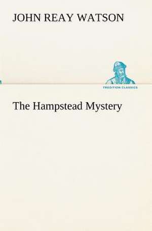 The Hampstead Mystery de John R. (John Reay) Watson