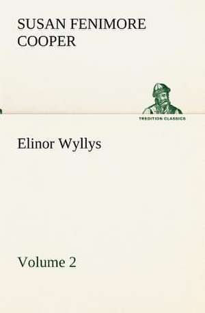 Elinor Wyllys, Volume 2 de Susan Fenimore Cooper