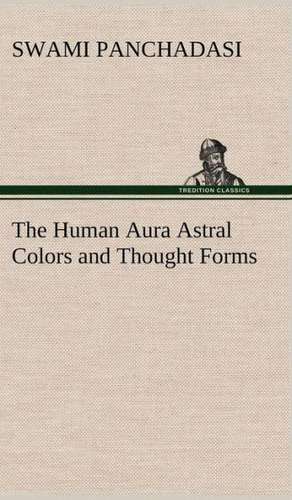 The Human Aura Astral Colors and Thought Forms de Swami Panchadasi