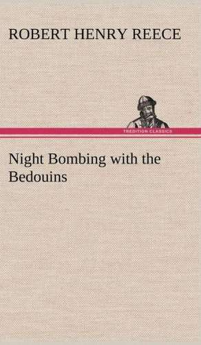 Night Bombing with the Bedouins de Robert Henry Reece