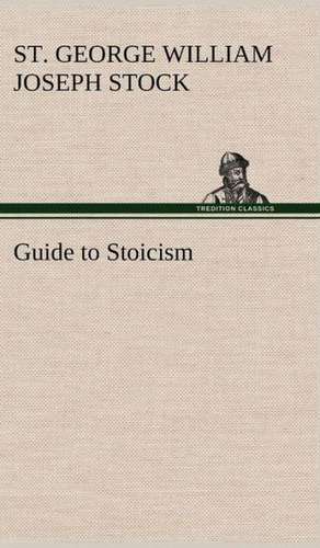 Guide to Stoicism de St. George William Joseph Stock