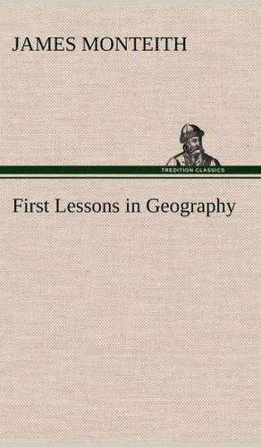 First Lessons in Geography de James Monteith