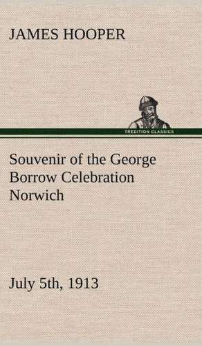 Souvenir of the George Borrow Celebration Norwich, July 5th, 1913 de James Hooper