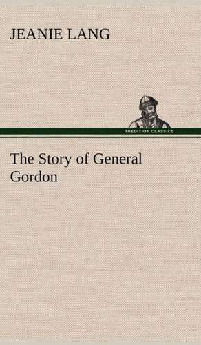 The Story of General Gordon de Jeanie Lang