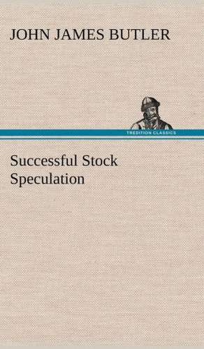 Successful Stock Speculation de John James Butler