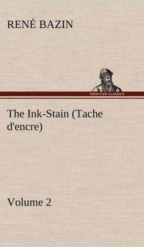 The Ink-Stain (Tache D'Encre) - Volume 2: A Treatise on Style in the Execution of Classical Music, de René Bazin