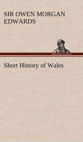 Short History of Wales de Sir Owen Morgan Edwards