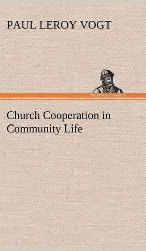 Church Cooperation in Community Life de Paul L. (Paul Leroy) Vogt