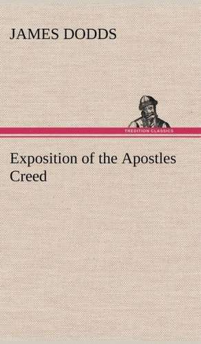 Exposition of the Apostles Creed de James Dodds