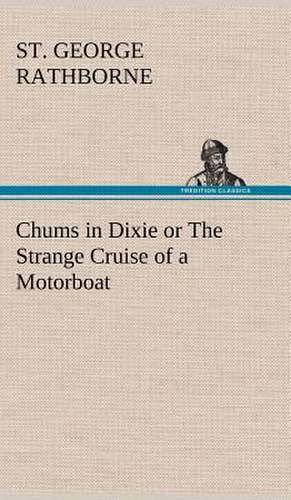 Chums in Dixie or the Strange Cruise of a Motorboat: An Unexplained Corner of Japan de St. George Rathborne