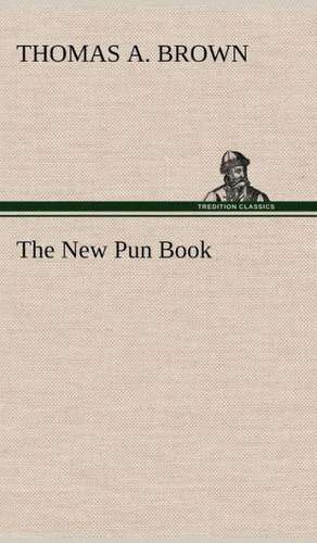 The New Pun Book de Thomas a. Brown