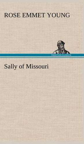 Sally of Missouri de Rose E. (Rose Emmet) Young