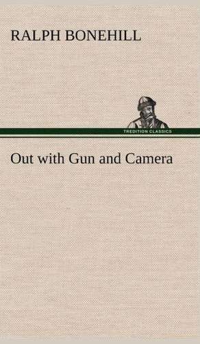 Out with Gun and Camera de Ralph Bonehill