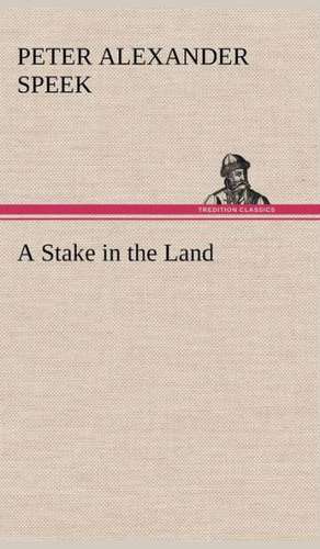 A Stake in the Land de Peter A. (Peter Alexander) Speek