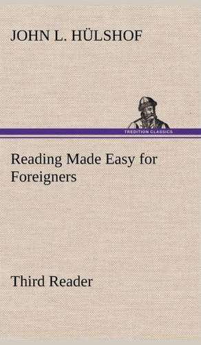 Reading Made Easy for Foreigners - Third Reader de John L. Hülshof