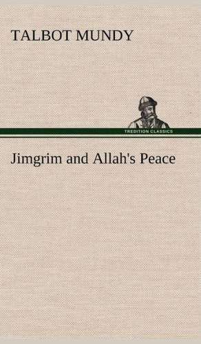 Jimgrim and Allah's Peace de Talbot Mundy