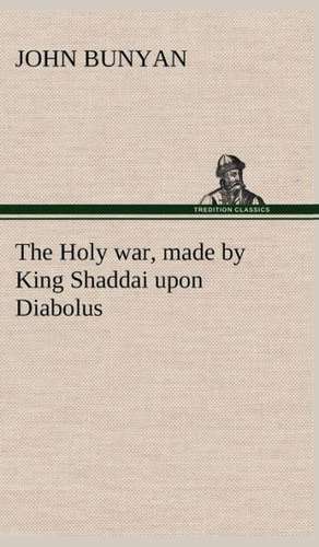 The Holy War, Made by King Shaddai Upon Diabolus, for the Regaining of the Metropolis of the World; Or, the Losing and Taking Again of the Town of Man: Treasures of the Island de John Bunyan