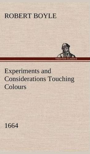 Experiments and Considerations Touching Colours (1664) de Robert Boyle