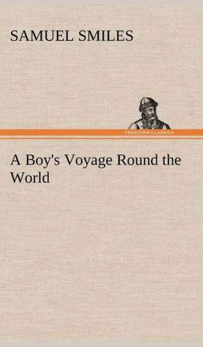 A Boy's Voyage Round the World de Samuel Smiles