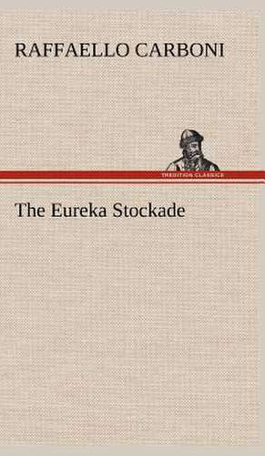 The Eureka Stockade de Raffaello Carboni