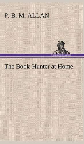 The Book-Hunter at Home de P. B. M. Allan