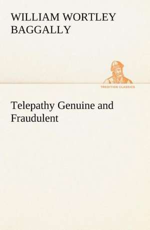 Telepathy Genuine and Fraudulent de W. W. (William Wortley) Baggally