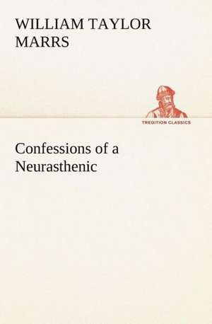 Confessions of a Neurasthenic de William Taylor Marrs