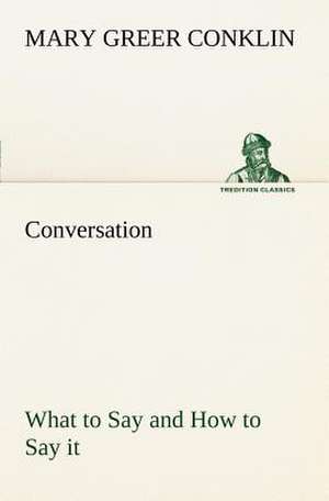 Conversation What to Say and How to Say It: The Story of a Homing Pigeon de Mary Greer Conklin