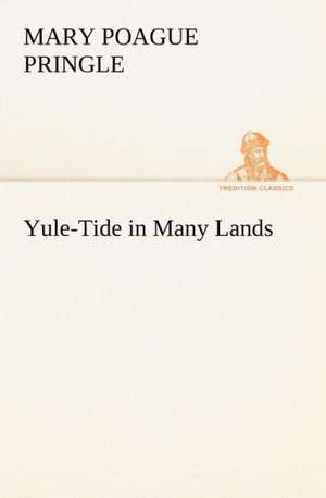 Yule-Tide in Many Lands de Mary Poague Pringle