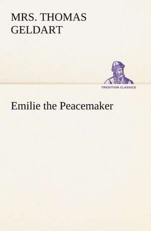 Emilie the Peacemaker de MRS. THOMAS GELDART