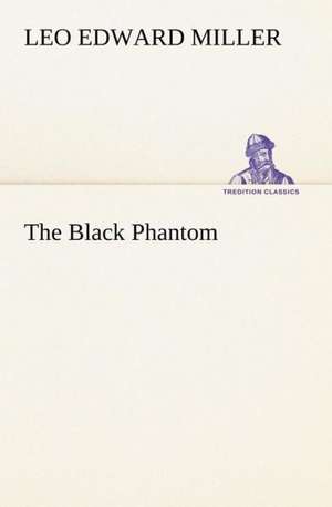 The Black Phantom de Leo E. (Leo Edward) Miller