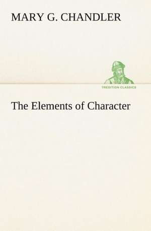 The Elements of Character de Mary G. Chandler