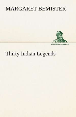 Thirty Indian Legends de Margaret Bemister