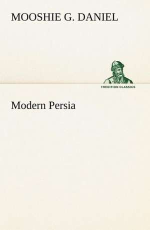 Modern Persia de Mooshie G. Daniel