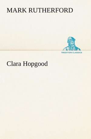 Clara Hopgood de Mark Rutherford