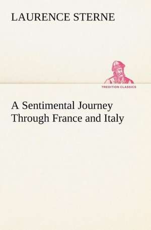 A Sentimental Journey Through France and Italy de Laurence Sterne