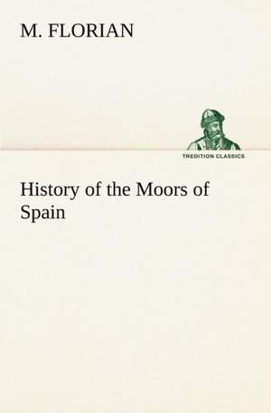 History of the Moors of Spain de M. Florian