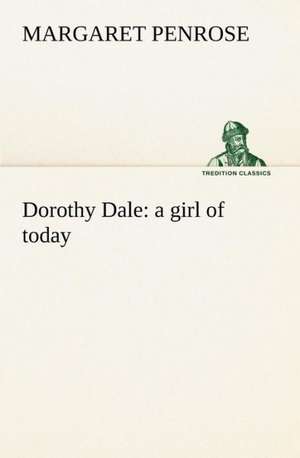 Dorothy Dale: A Girl of Today de Margaret Penrose