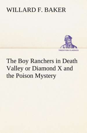 The Boy Ranchers in Death Valley or Diamond X and the Poison Mystery de Willard F. Baker