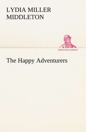 The Happy Adventurers de Lydia Miller Middleton