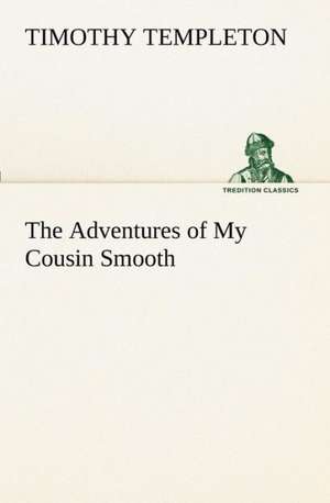 The Adventures of My Cousin Smooth de Timothy Templeton