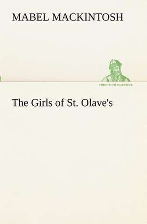 The Girls of St. Olave's de Mabel Mackintosh