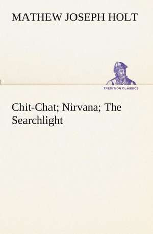 Chit-Chat; Nirvana; The Searchlight de Mathew Joseph Holt