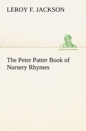 The Peter Patter Book of Nursery Rhymes de Leroy F. Jackson