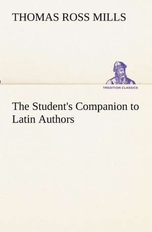 The Student's Companion to Latin Authors de Thomas Ross Mills