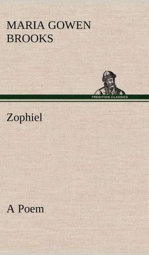 Zophiel a Poem: Extracts de Maria Gowen Brooks