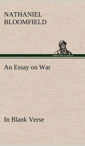 An Essay on War, in Blank Verse; Honington Green, a Ballad; The Culprit, an Elegy; And Other Poems, on Various Subjects: 2nd Edition for Ironware, Tinware, Wood, Etc. with Sections on Tinplating and Galvanizing de Nathaniel Bloomfield