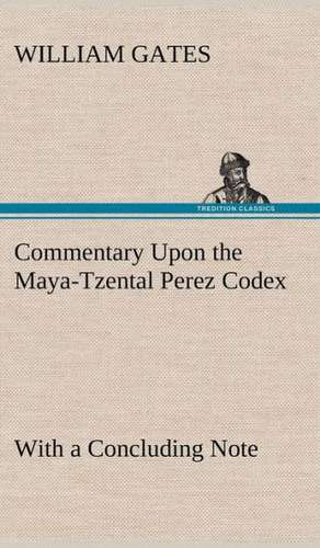 Commentary Upon the Maya-Tzental Perez Codex de William Gates